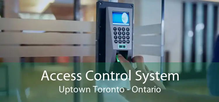 Access Control System Uptown Toronto - Ontario