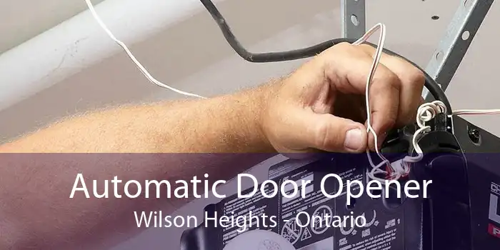 Automatic Door Opener Wilson Heights - Ontario