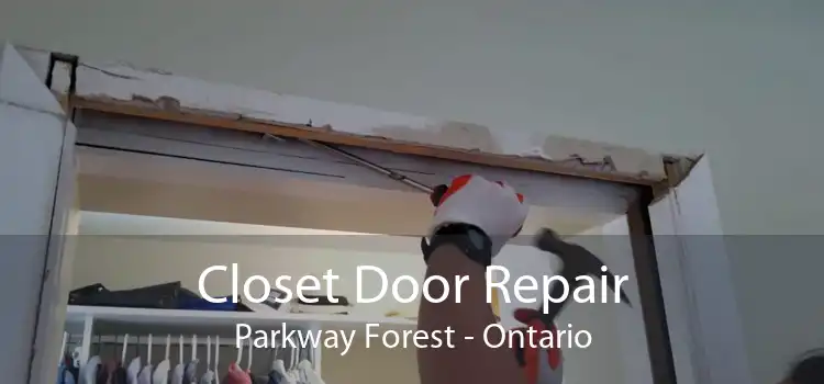 Closet Door Repair Parkway Forest - Ontario