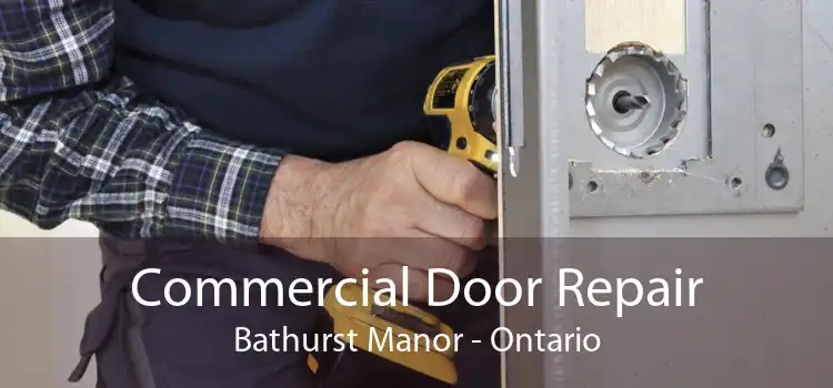 Commercial Door Repair Bathurst Manor - Ontario