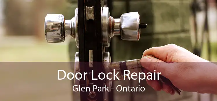 Door Lock Repair Glen Park - Ontario