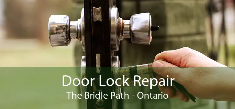 Door Lock Repair The Bridle Path - Ontario