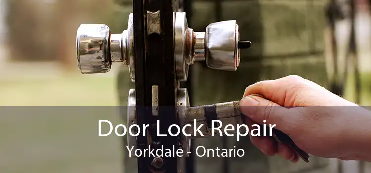 Door Lock Repair Yorkdale - Ontario