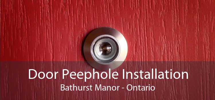 Door Peephole Installation Bathurst Manor - Ontario
