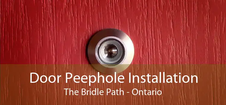 Door Peephole Installation The Bridle Path - Ontario