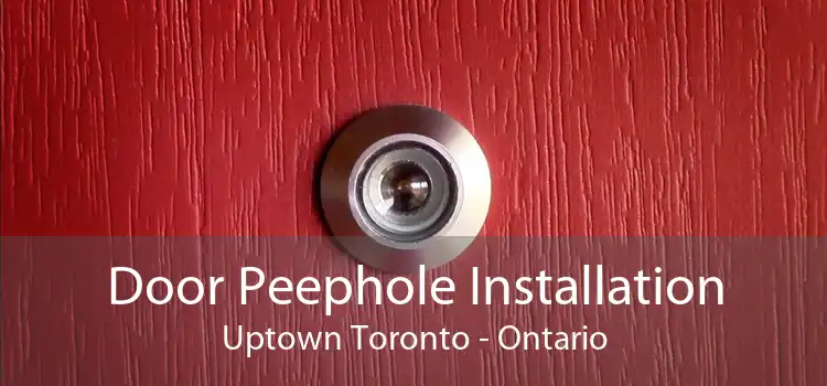 Door Peephole Installation Uptown Toronto - Ontario