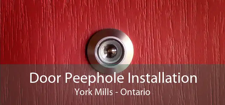 Door Peephole Installation York Mills - Ontario