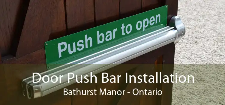 Door Push Bar Installation Bathurst Manor - Ontario