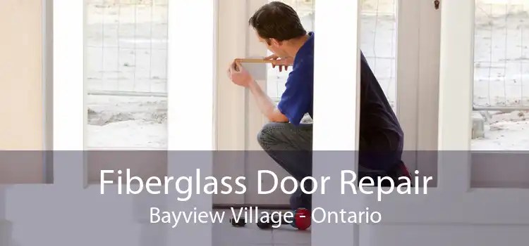 Fiberglass Door Repair Bayview Village - Ontario