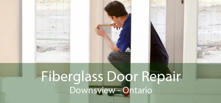 Fiberglass Door Repair Downsview - Ontario