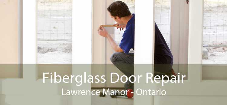 Fiberglass Door Repair Lawrence Manor - Ontario