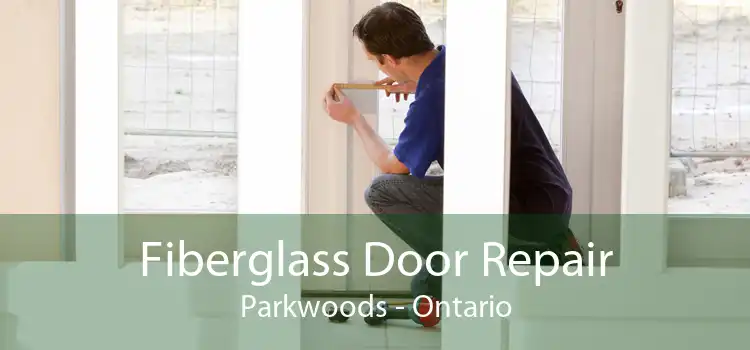 Fiberglass Door Repair Parkwoods - Ontario