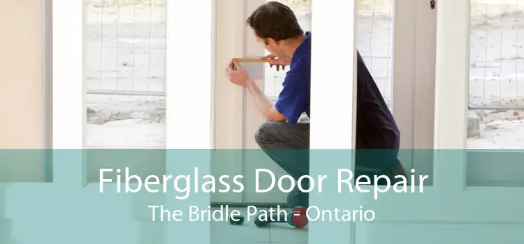 Fiberglass Door Repair The Bridle Path - Ontario