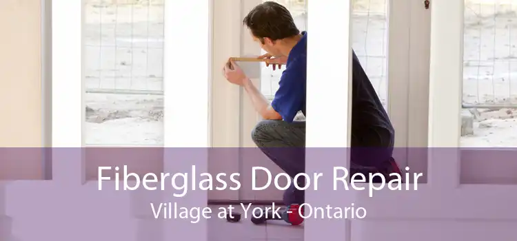 Fiberglass Door Repair Village at York - Ontario