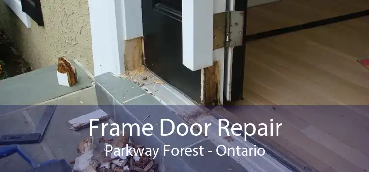 Frame Door Repair Parkway Forest - Ontario