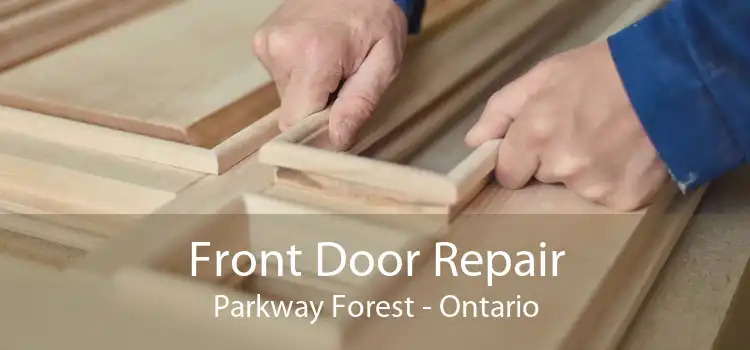 Front Door Repair Parkway Forest - Ontario