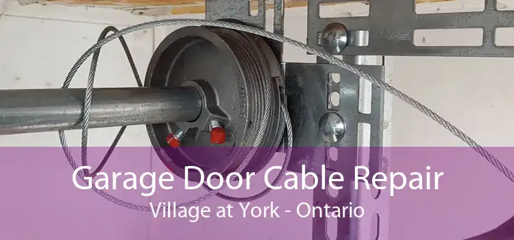 Garage Door Cable Repair Village at York - Ontario