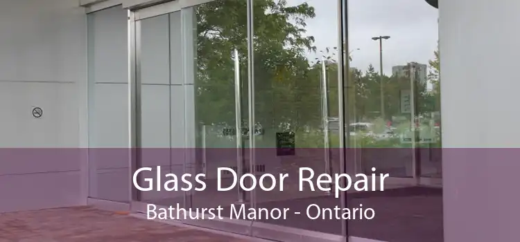 Glass Door Repair Bathurst Manor - Ontario