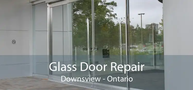 Glass Door Repair Downsview - Ontario