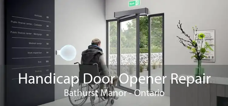 Handicap Door Opener Repair Bathurst Manor - Ontario