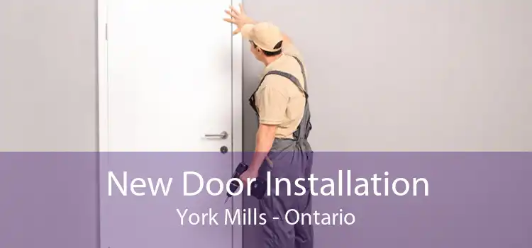New Door Installation York Mills - Ontario