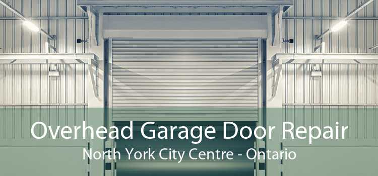 Overhead Garage Door Repair North York City Centre - Ontario