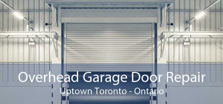 Overhead Garage Door Repair Uptown Toronto - Ontario