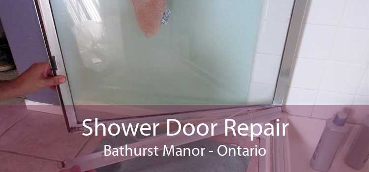 Shower Door Repair Bathurst Manor - Ontario