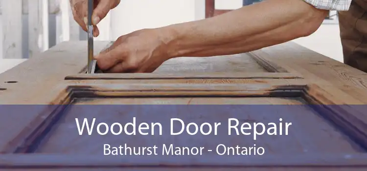 Wooden Door Repair Bathurst Manor - Ontario